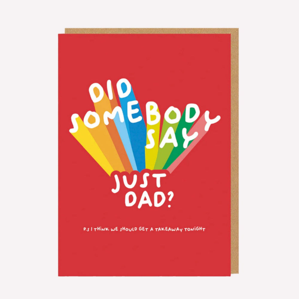 An illustrated Father's Day card by Ohh Deer. The card features text that reads “Did Somebody Say Just Dad?” in the same font as the Just Eat brand, with additional text underneath that reads "P.S I Think We Should Get A Takeaway Tonight".