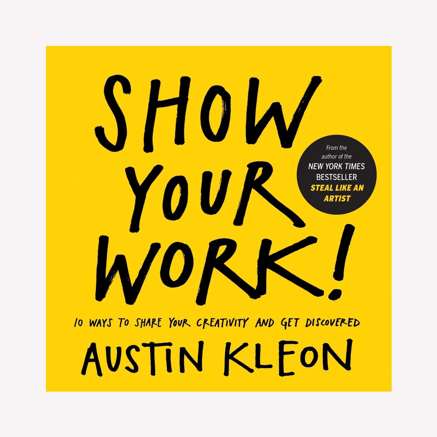 Book cover titled “Show Your Work” by Austin Kleon. The yellow cover features a handwritten title.