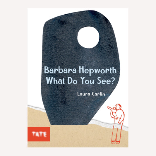 Barbara Hepworth: What Do You See Book