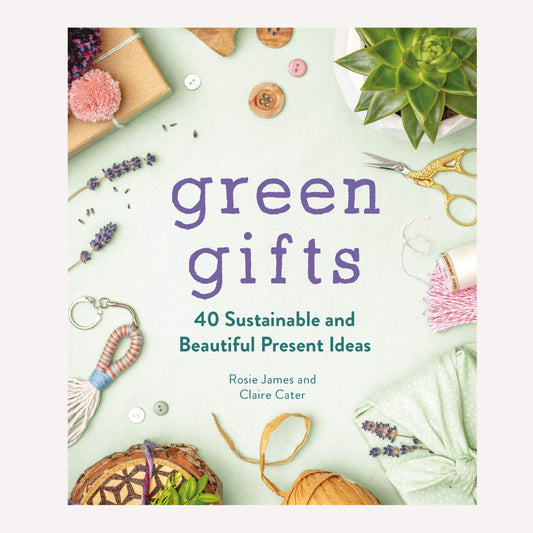 Green Gifts: 40 Sustainable & Beautiful Present Ideas Book