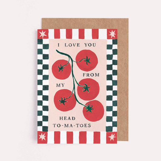 A Valentines greetings card by Sister Paper Co with an illustration of a tomato vine and text that reads "I Love You From My Head To-Ma-Toes".