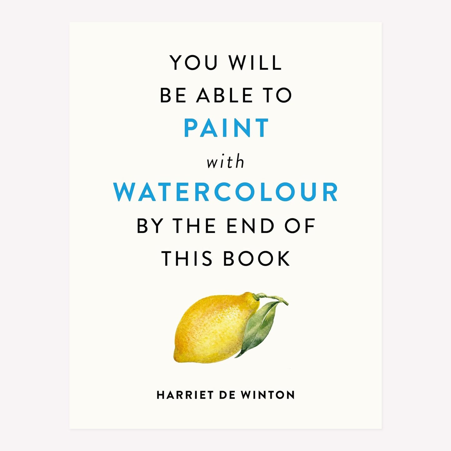 You Will Be Able To Paint With Watercolour By The End Of This Book